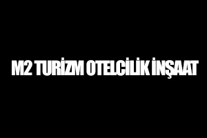 M2 TURİZM OTELCİLİK İNŞAAT
