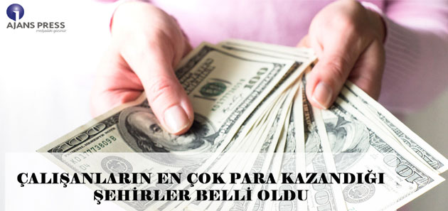 Çalışanların En Çok Para Kazandığı Şehirler Belli Oldu