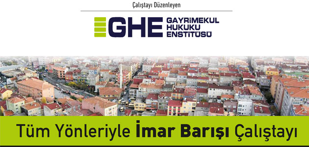 İmar Barışı Çalıştayı 7 Haziran’da İstanbul’da Gerçekleştirilecek