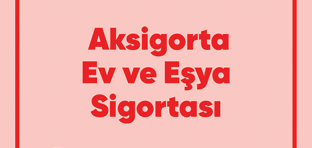 Evinizi ve Eşyalarınızı Aksigorta’ya Emanet Edin